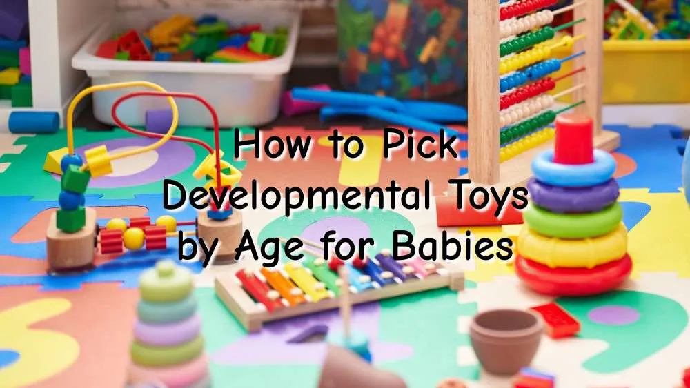 How to Pick Developmental Toys by Age for Babies